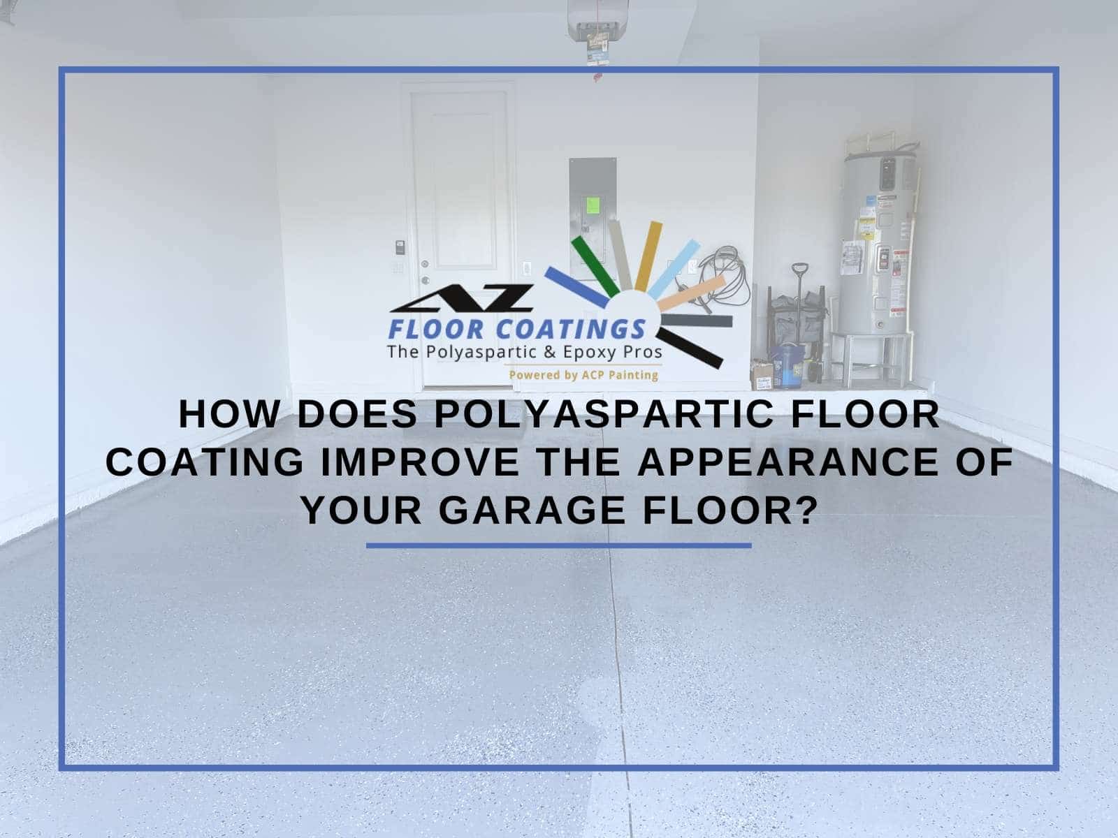 How Does Polyaspartic Floor Coating Improve The Appearance Of Your Garage Floor