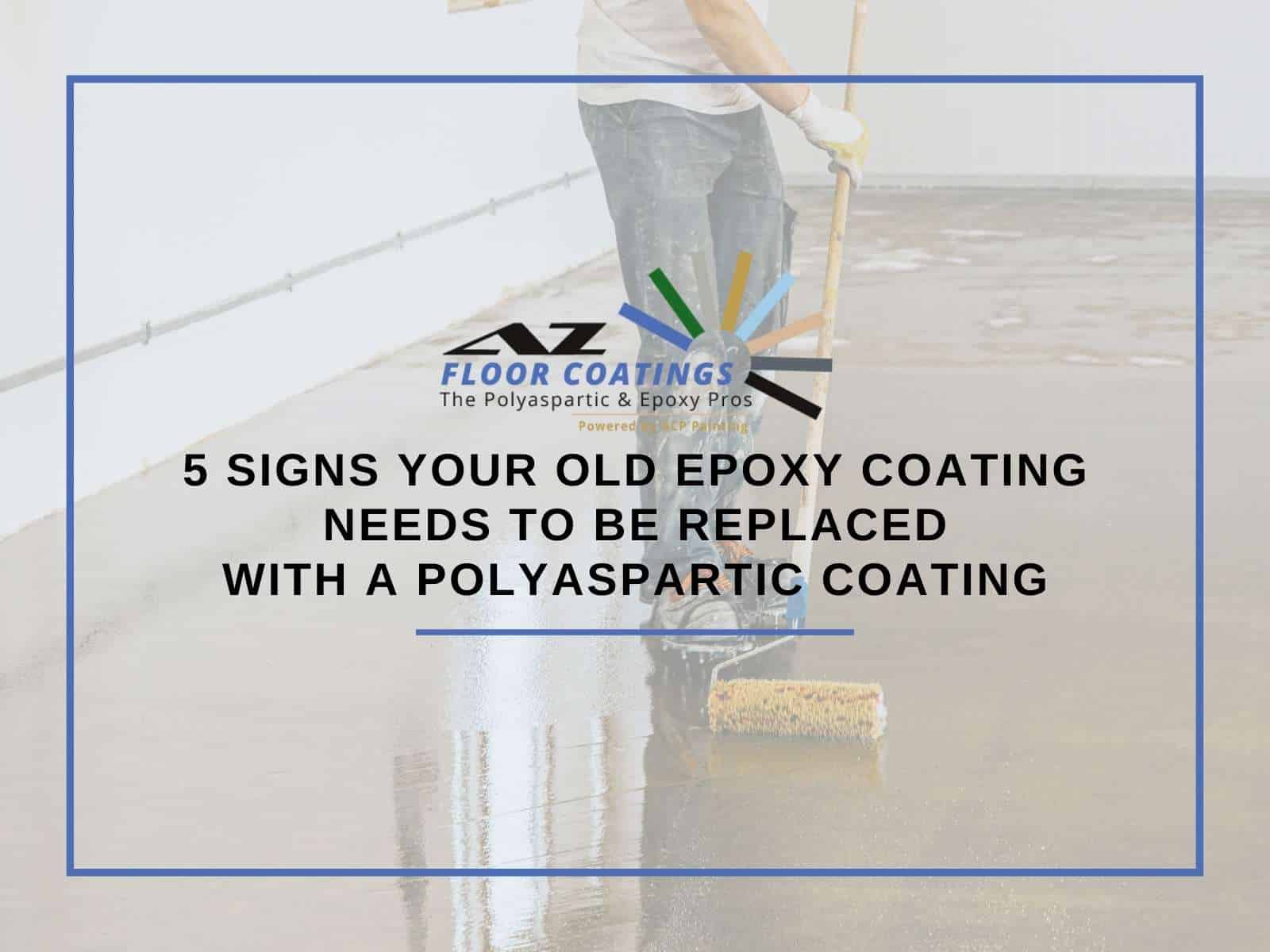 5 Signs Your Old Epoxy Coating Needs To Be Replaced With a Polyaspartic Coating