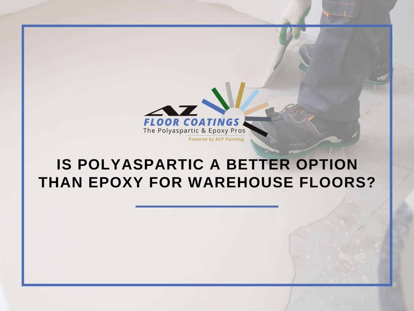 Is Polyaspartic a Better Option Than Epoxy For Warehouse Floors?