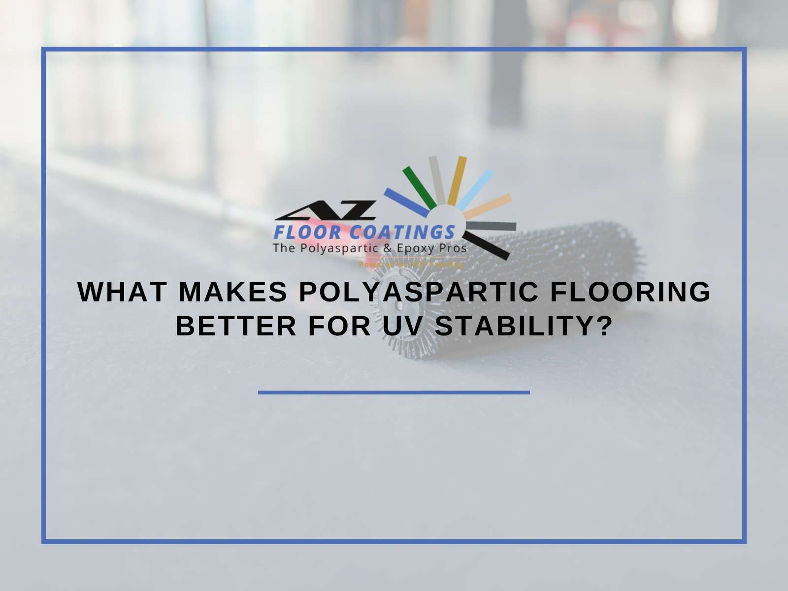 What Makes Polyaspartic Flooring Better For UV Stability