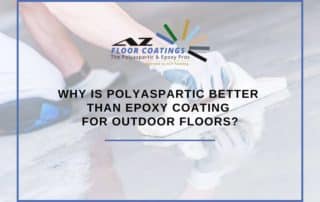 Why Is Polyaspartic Better Than Epoxy Coating For Outdoor Floors?