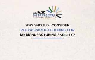 Why Should I Consider Polyaspartic Flooring For My Manufacturing Facility?